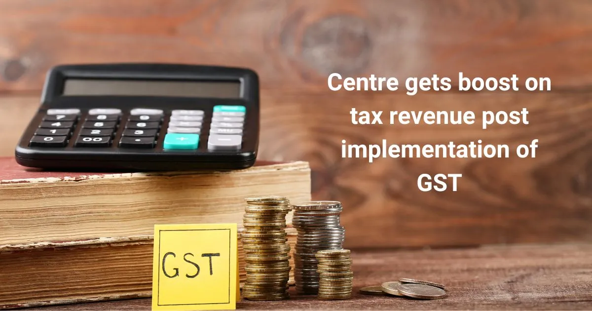 Centre gets boost on tax revenue post implementation of GST